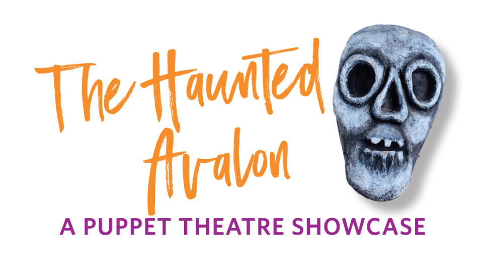 The Haunted Avalon: A Puppet Theatre Showcase